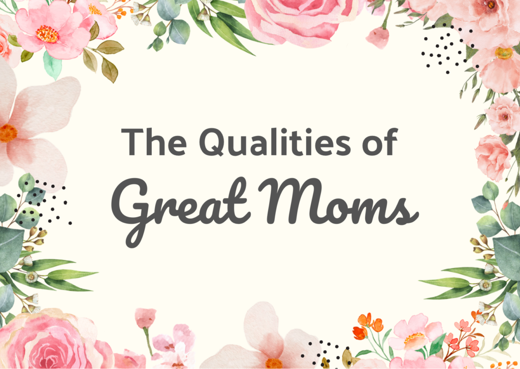 The Qualities of Great Moms