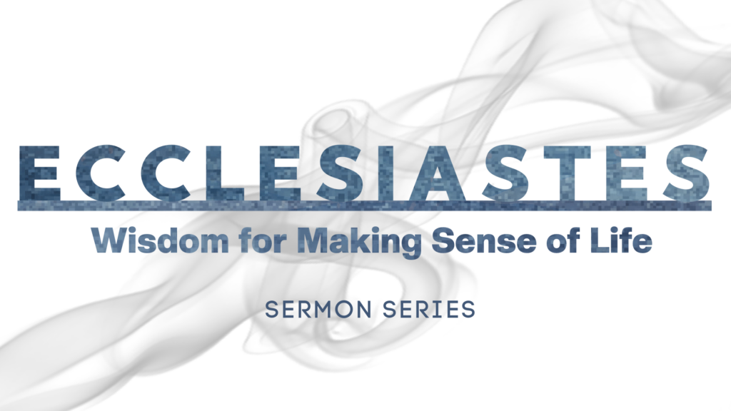 Ecclesiastes – Wisdom for Making Sense of Life – Introduction