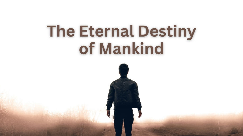 The Eternal Destiny of Mankind – Luke 16:19-31