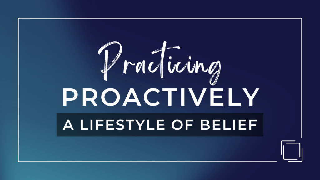Practicing Proactively a Lifestyle of Belief – Jeremiah 18:1-12, Romans 12:1-3, James 4:7-10, Ephesians 2:10